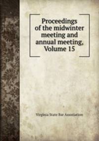 Proceedings of the midwinter meeting and annual meeting, Volume 15
