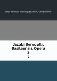 Jacobi Bernoulli, Basileensis, Opera. 2