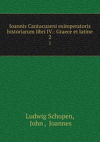 Ioannis Cantacuzeni eximperatoris historiarum libri IV.: Graece et latine. 2