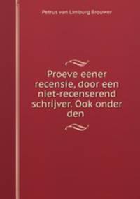 Proeve eener recensie, door een niet-recenserend schrijver. Ook onder den .