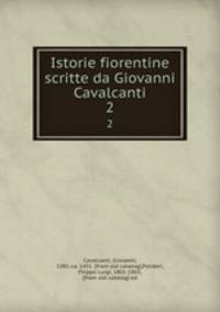 Istorie fiorentine scritte da Giovanni Cavalcanti. 2