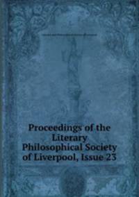 Proceedings of the Literary & Philosophical Society of Liverpool, Issue 23