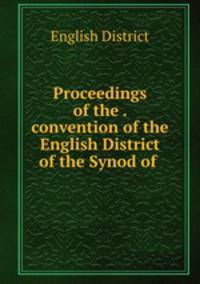 Proceedings of the . convention of the English District of the Synod of .