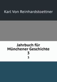 Jahrbuch fr Mnchener Geschichte. 3