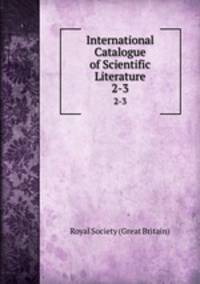 International Catalogue of Scientific Literature. 2-3