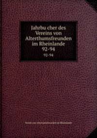 Jahrbucher des Vereins von Alterthumsfreunden im Rheinlande. 92-94