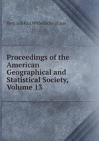 Proceedings of the American Geographical and Statistical Society, Volume 13