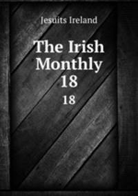 The Irish Monthly. 18