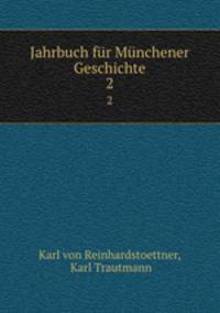 Jahrbuch fr Mnchener Geschichte. 2
