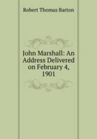John Marshall: An Address Delivered on February 4, 1901