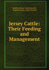 Jersey Cattle: Their Feeding and Management