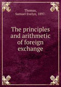 The principles and arithmetic of foreign exchange