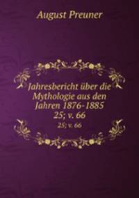 Jahresbericht ber die Mythologie aus den Jahren 1876-1885. 25; v. 66