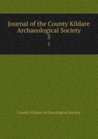 Journal of the County Kildare Archaeological Society. 5