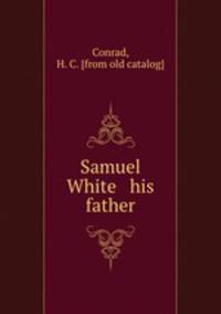 Samuel White & his father