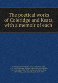 The poetical works of Coleridge and Keats, with a memoir of each