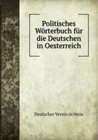 Politisches Wrterbuch fr die Deutschen in Oesterreich
