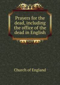 Prayers for the dead, including the office of the dead in English