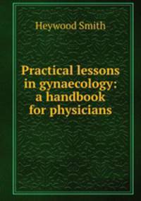 Practical lessons in gynaecology: a handbook for physicians