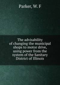 The advisability of changing the municipal shops to motor drive, using power from the system of the Sanitary District of Illinois