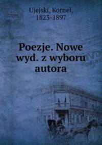 Poezje. Nowe wyd. z wyboru autora