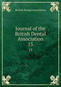 Journal of the British Dental Association. 15