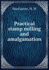 Practical stamp milling and amalgamation