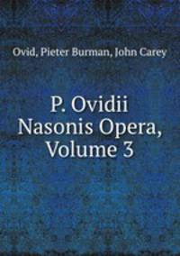 P. Ovidii Nasonis Opera, Volume 3