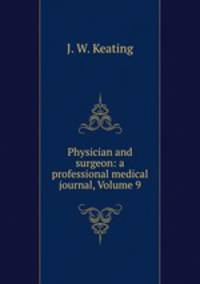 Physician and surgeon: a professional medical journal, Volume 9