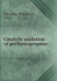 Catalytic oxidation of perfluoropropene