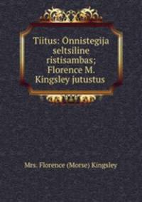 Tiitus: Onnistegija seltsiline ristisambas; Florence M. Kingsley jutustus .