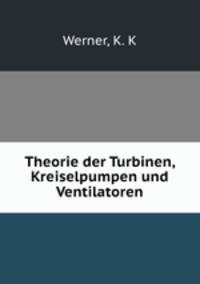 Theorie der Turbinen, Kreiselpumpen und Ventilatoren