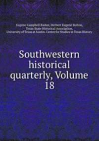Southwestern historical quarterly, Volume 18