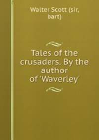Tales of the crusaders. By the author of 