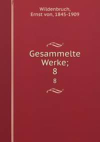 Gesammelte Werke;. 8
