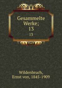 Gesammelte Werke;. 13