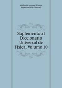 Suplemento al Diccionario Universal de Fisica, Volume 10