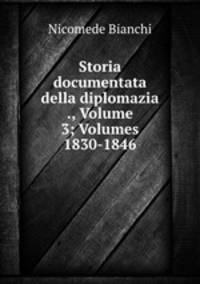 Storia documentata della diplomazia ., Volume 3; Volumes 1830-1846