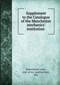 Supplement to the Catalogue of the Manchester mechanics