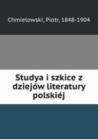Studya i szkice z dziejow literatury polskiej