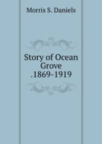 Story of Ocean Grove .1869-1919