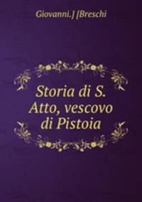 Storia di S. Atto, vescovo di Pistoia