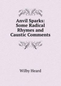 Anvil Sparks: Some Radical Rhymes and Caustic Comments