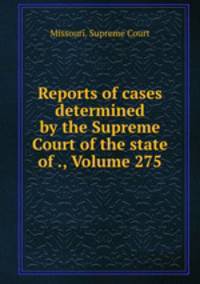 Reports of cases determined by the Supreme Court of the state of ., Volume 275