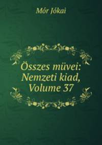 Osszes muvei: Nemzeti kiad, Volume 37