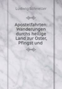 Apostelfahrten: Wanderungen durchs heilige Land zur Oster, Pfingst und .