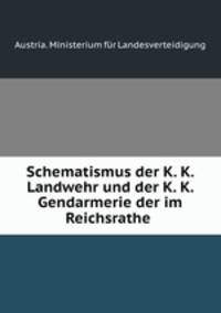 Schematismus der K. K. Landwehr und der K. K. Gendarmerie der im Reichsrathe .