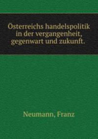 Osterreichs handelspolitik in der vergangenheit, gegenwart und zukunft.