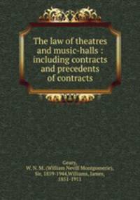 The law of theatres and music-halls : including contracts and precedents of contracts