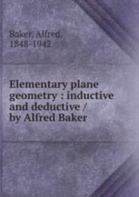 Elementary plane geometry : inductive and deductive / by Alfred Baker